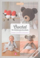 Crochet ; Des Créations Pour Les Enfants ; Doudous, Accessoires Et Décorations