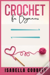 Crochet For Beginners : The Ultimate Eas