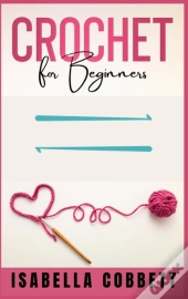 Crochet For Beginners : The Ultimate Eas