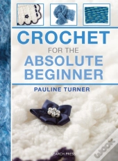 Crochet For The Absolute Beginner