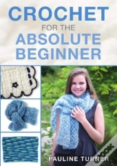 Crochet For The Absolute Beginner