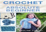 Crochet For The Absolute Beginner
