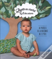 Crocheter Pour Bébé Au Fil Des Saisons ; 40 Modèles De La Naissance À 24 Mois