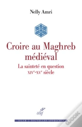 Croire Au Maghreb Médiéval