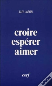 Croire Esperer Aimer ; Approches De La Raison Religieuse