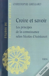 Croire Et Savoir : Les Principes De La Connaissance Selon Nicolas D'Autrecourt