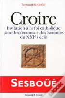 Croire ; Invitation À La Fois Catholique Pour Les Femmes Et Les Hommes Du Xxi Siècle
