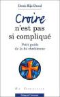 Croire N'Est Pas Si Compliqué ; Petit Guide De La Foi Chrétienne - Preview