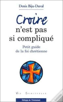 Capa do artigo Croire N'Est Pas Si Compliqué ; Petit Guide De La Foi Chrétienne