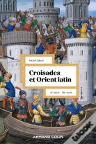 Croisades Et Orient Latin : Xie-Xive Siècle (3e Édition)