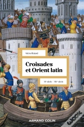 Croisades Et Orient Latin : Xie-Xive Siècle (3e Édition)