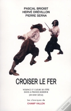 Capa do artigo Croiser Le Fer ; Violence Et Culture De L'Épée Dans La France Moderne Du Xvie Au Xviiie Siècles