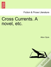 Cross Currents. A Novel, Etc.