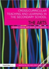 Cross-Curricular Teaching And Learning In The Secondary School... The Arts