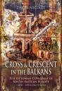 Cross & Crescent In The Balkans - Preview
