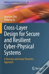 Cross-Layer Design For Secure And Resilient Cyber-Physical Systems