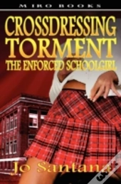 Crossdressing Torment - The Enforced Schoolgirl