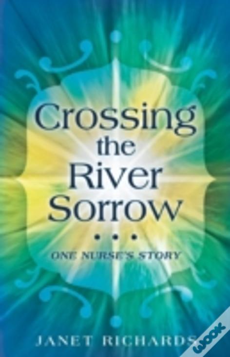Crossing The River Sorrow: One Nurse'S Story