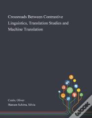 Crossroads Between Contrastive Linguistics, Translation Studies And Machine Translation