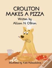 Crouton Makes A Pizza