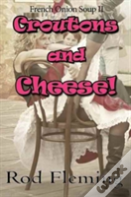 Croutons And Cheese!