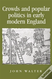 Crowds And Popular Politics In Early Modern England