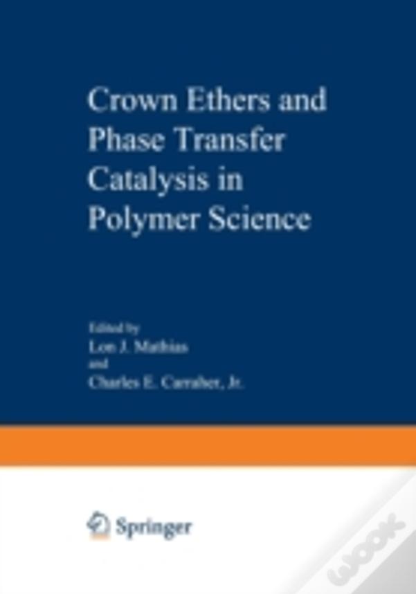 Crown Ethers And Phase Transfer Catalysis In Polymer Science
