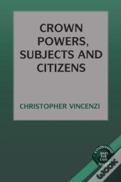 Crown Powers, Subjects And Citizens