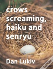 Crows Screaming, Haiku And Senryu