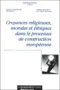 Croyances Religieuses Morales Et Ethniques Dans Le Processus De Construction Europeenne - Preview