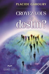 Croyez-Vous Au Destin? : Un Itineraire Vers La Conscience