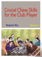 Crucial Chess Skills For The Club Player