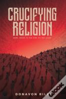 Crucifying Religion