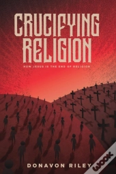 Crucifying Religion