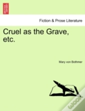 Cruel As The Grave, Etc.