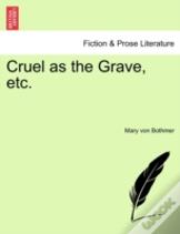 Cruel As The Grave, Etc.