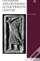 Crusaders And Crusading In The Twelfth Century