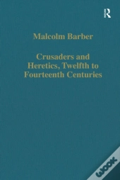 Crusaders And Heretics, Twelfth To Fourteenth Centuries