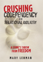 Crushing Codependency And Relational Idolatry - Preview