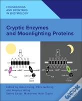 Cryptic Enzymes And Moonlighting Proteins