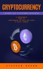 Cryptocurrency: A Beginners Guide To Cryptocurrency And Blockchain (A Comprehensive Guide To Understanding The Basics And Future Of Digital Currency) - Preview
