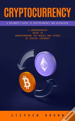 Capa do artigo Cryptocurrency: A Beginners Guide To Cryptocurrency And Blockchain (A Comprehensive Guide To Understanding The Basics And Future Of Digital Currency)