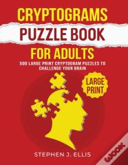 Cryptograms Puzzle Book For Adults - 500 Large Print Cryptogram Puzzles To Challenge Your Brain