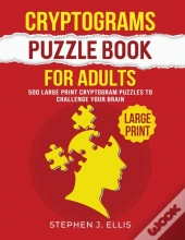 Cryptograms Puzzle Book For Adults - 500 Large Print Cryptogram Puzzles To Challenge Your Brain