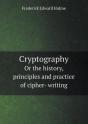 Cryptography Or The History, Principles And Practice Of Cipher- Writing - Preview