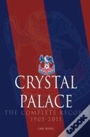 Crystal Palace - The Complete Record 1905-2011