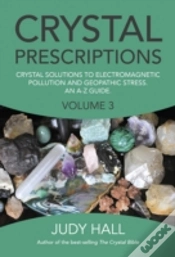 Capa do artigo Crystal Prescriptions Volume 3 Â€“ Crystal Solutions To Electromagnetic Pollution And Geopathic Stress. An Aâ€“Z Guide.