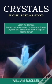 Crystals For Healing: Crystals And Gemst