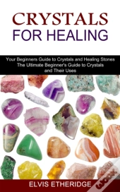 Crystals For Healing: Your Beginners Gui