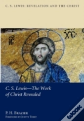 C.S. Lewis--The Work Of Christ Revealed